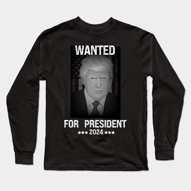 Donald trump Wanted for president 2024 Long Sleeve T-Shirt by topclothesss